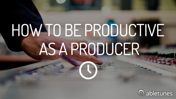 How to Be Productive as a Producer