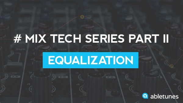 Mix Tech Series Part 2: Equalization (Theory Basics And Studio Practices)